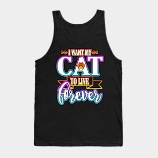 I Want My Cat To Live Forever Tank Top